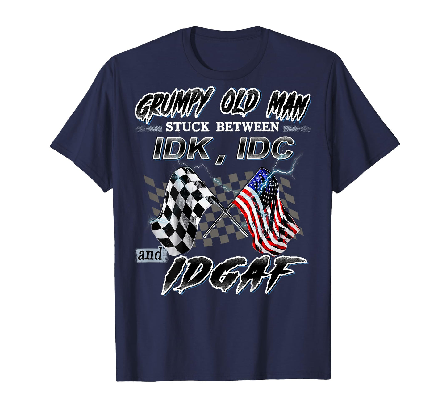 Grumpy Old Man Stuck Between IDK IDC And IDGAF Racing T-Shirt