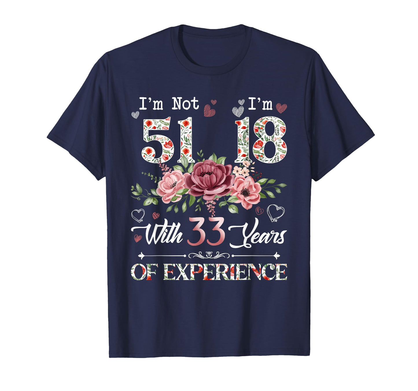 I'm Not 51 I'm 18 With 33 Years of Experience 51st Birthday T-Shirt
