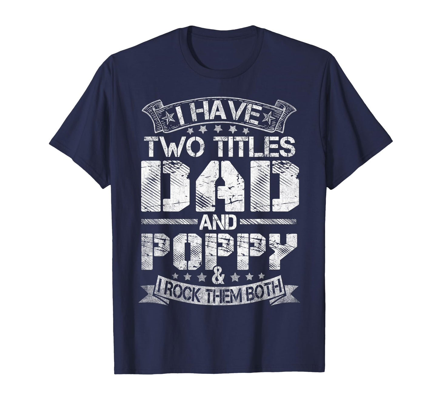 I Have Two Titles Dad And Poppy Tshirt Funny Fathers Day T-Shirt