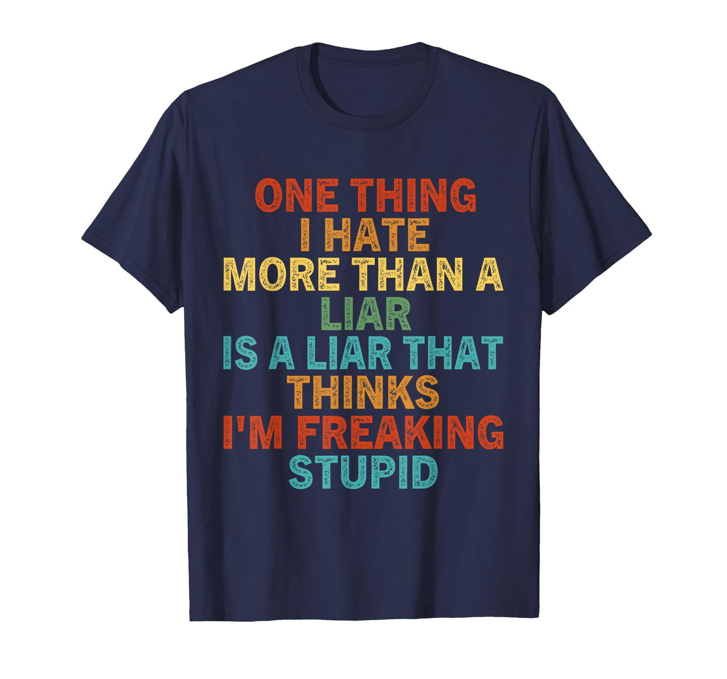 One Thing I Hate More Than A Liar is A Liar That Thinks T-Shirt