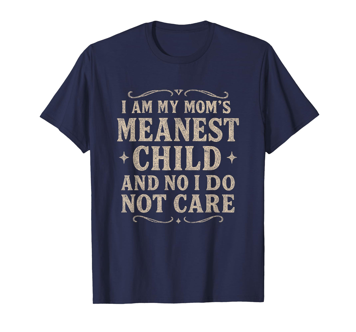 I Am My Mom's Meanest Child And No I Don't Care T-Shirt