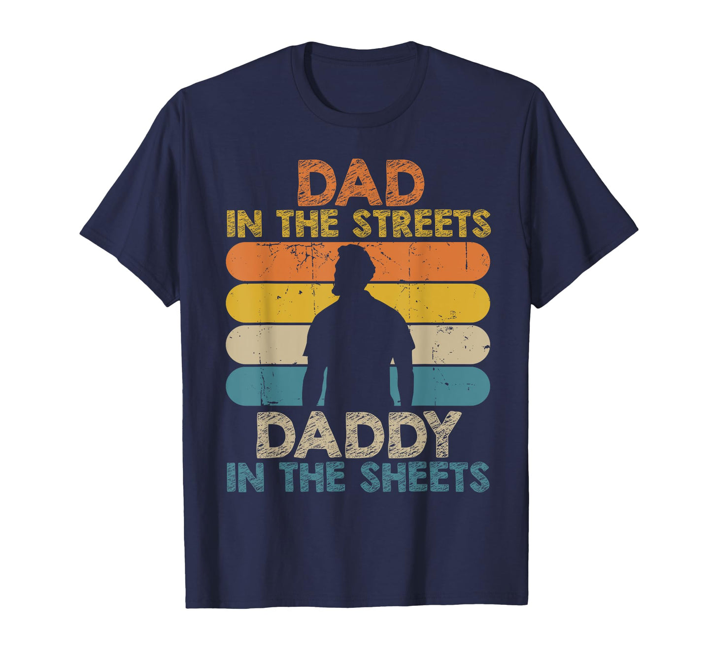 Dad In The Streets Daddy In The Sheets Funny Fathers Day T-Shirt