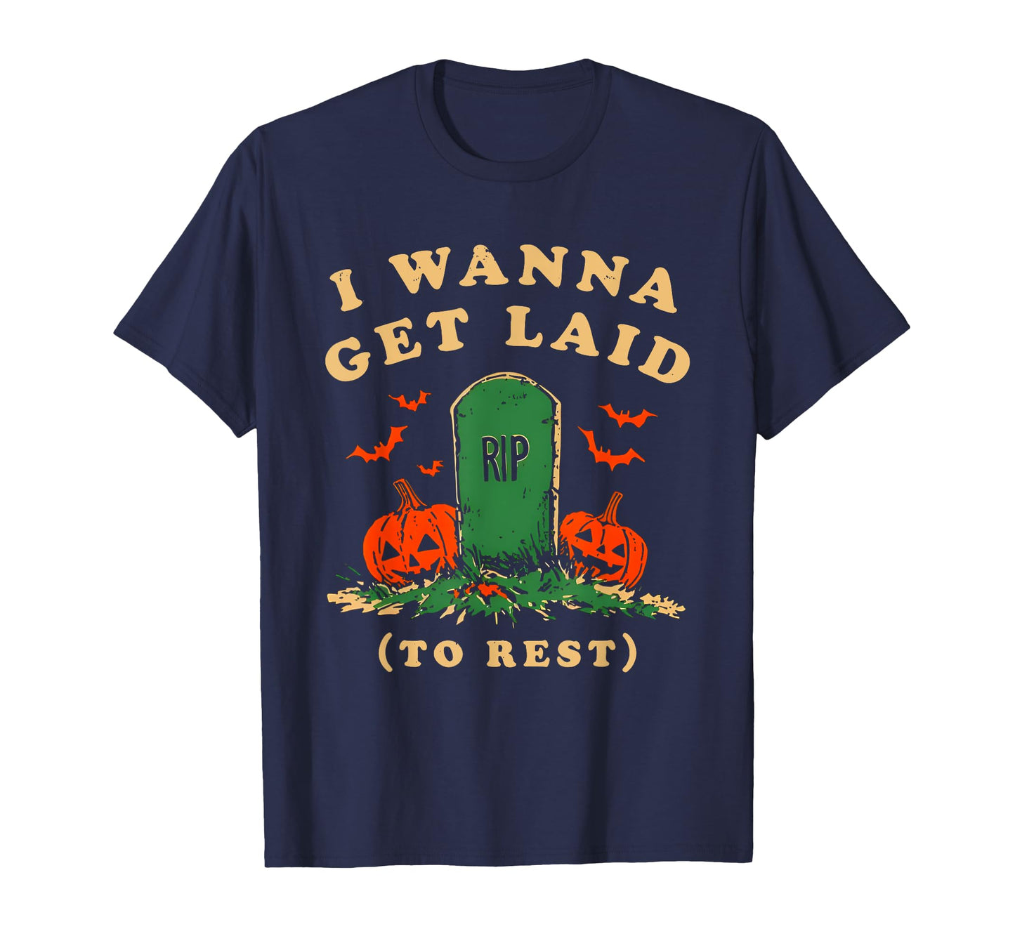I Wanna Get Laid Rip To Rest Halloween T-Shirt