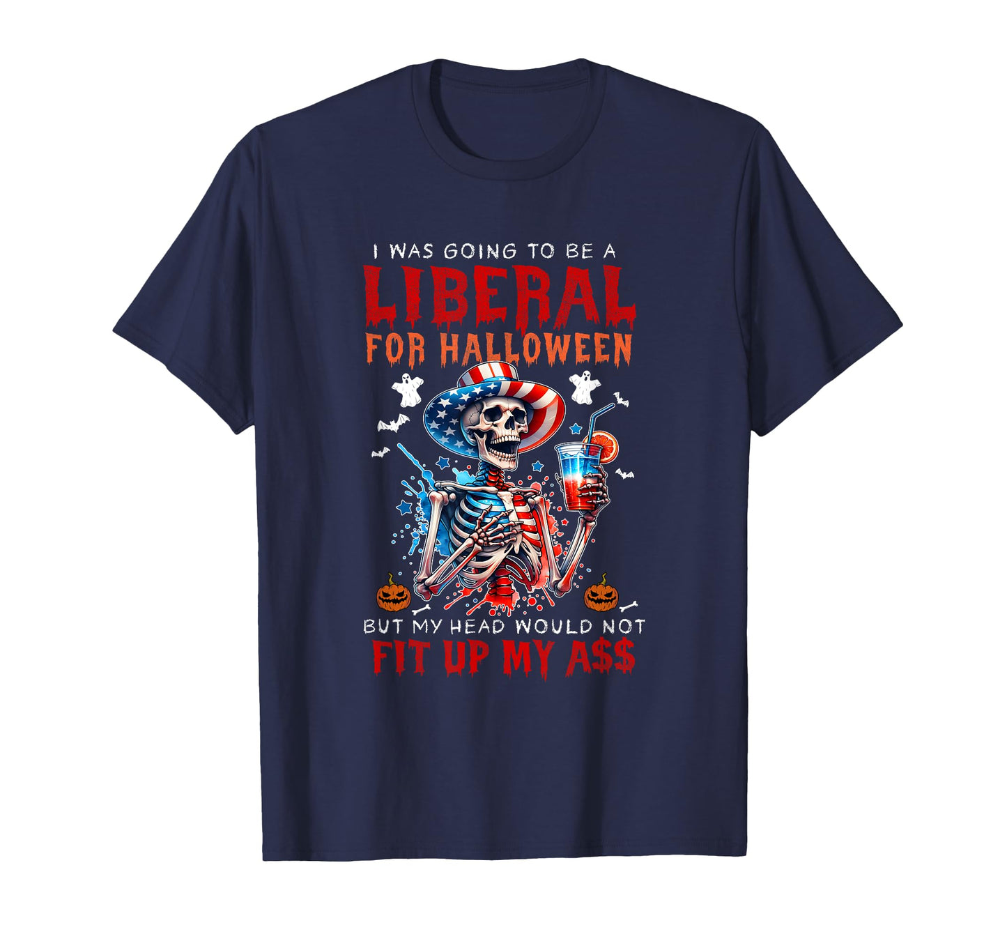 Going To Be Liberal Halloween Head Would Not Fit Political T-Shirt