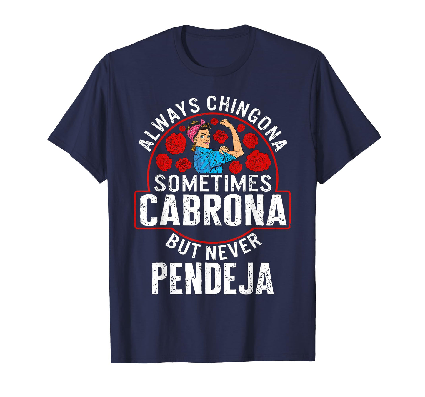 Always Chingona Sometimes Cabrona But Never Pendeja T-Shirt