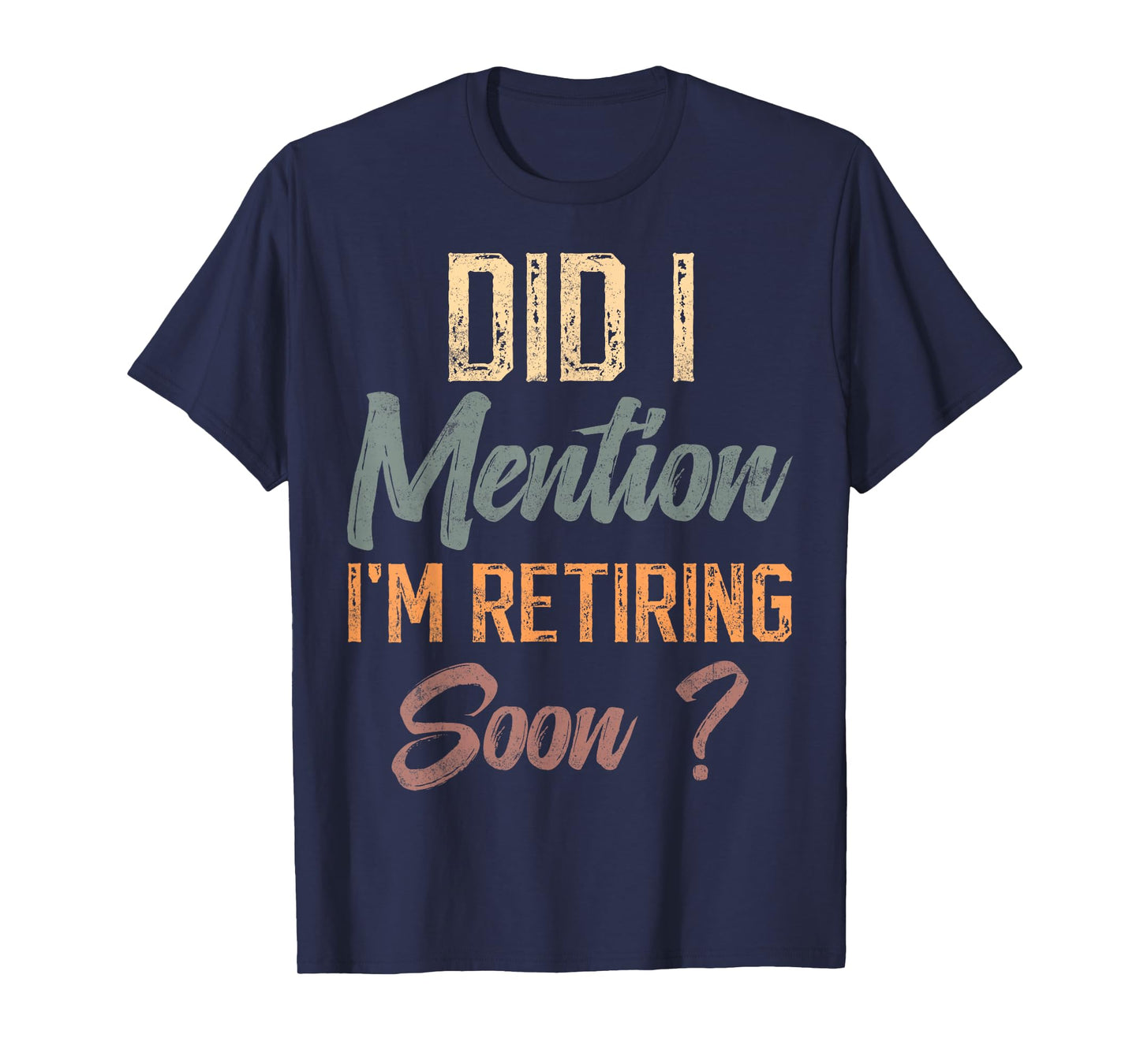 Did I mention I'm retiring soon funny retirement for retired T-Shirt