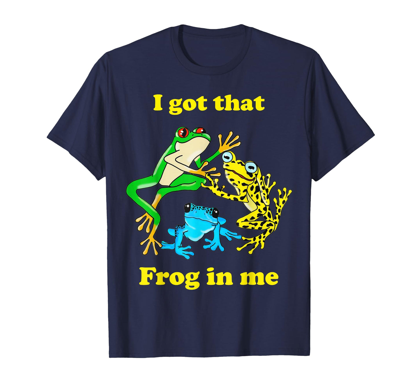 I Got That Frog In Me Funny Meme Women Men T-Shirt