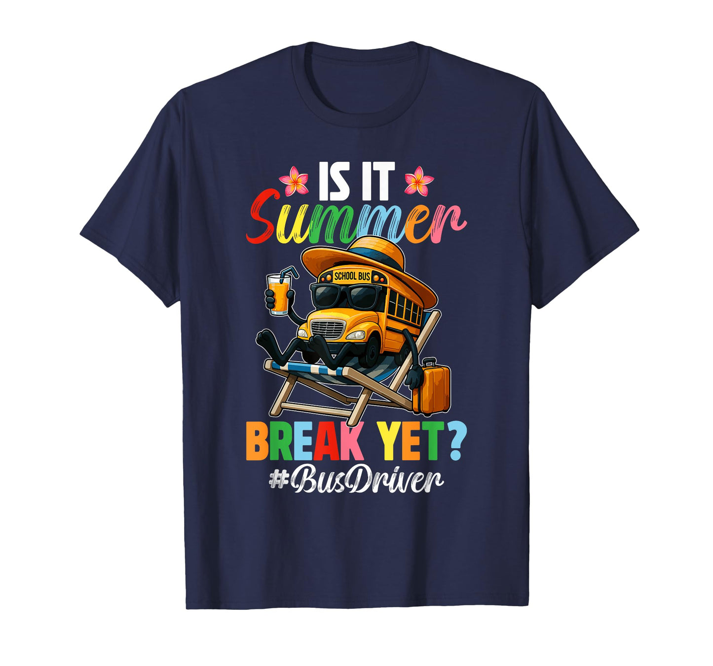 Funny Is It Summer Break Yet Bus Driver End Of School Year T-Shirt