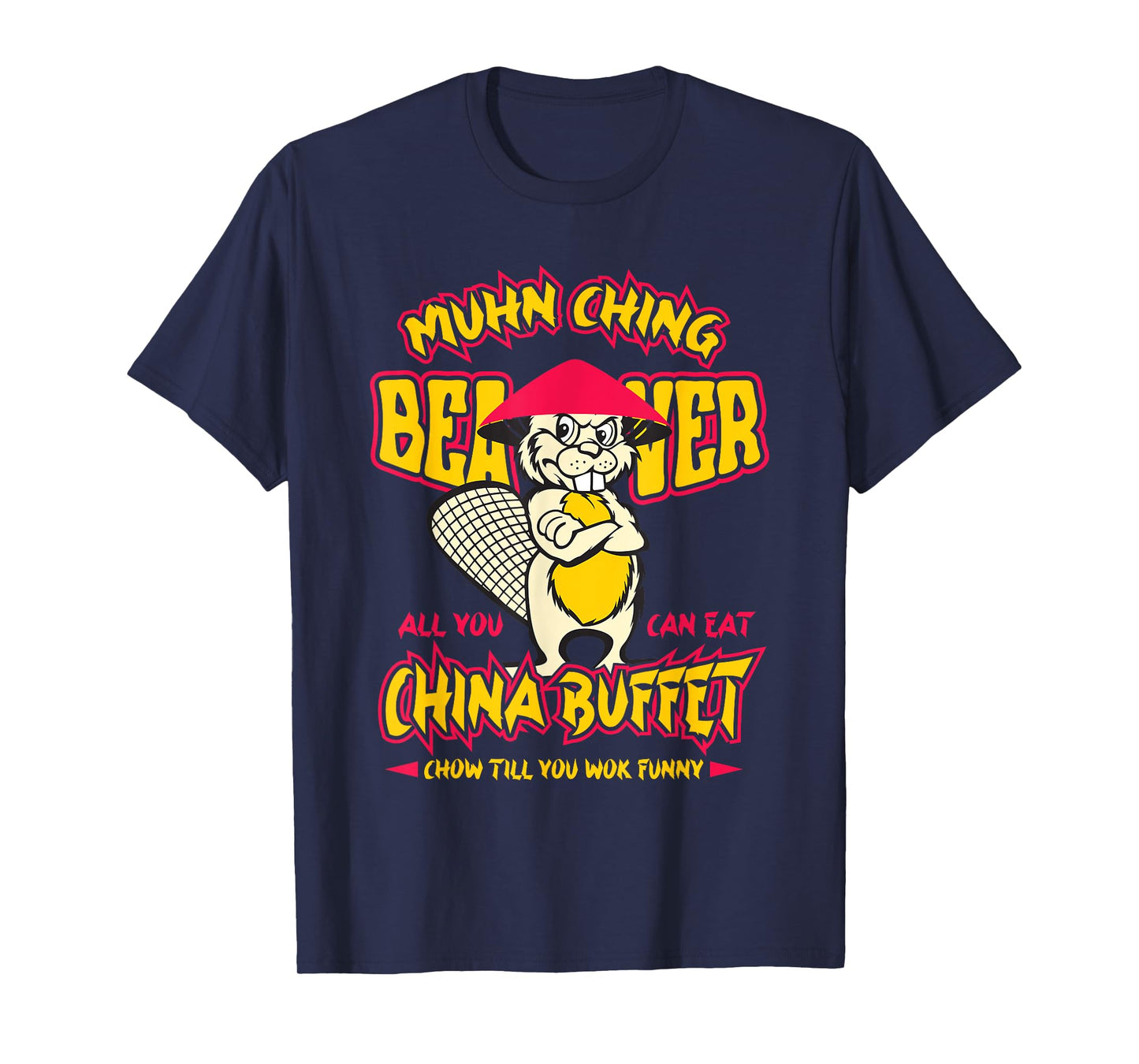 Muhn Ching Beaver All You Can Eat China Buffet funny T-Shirt