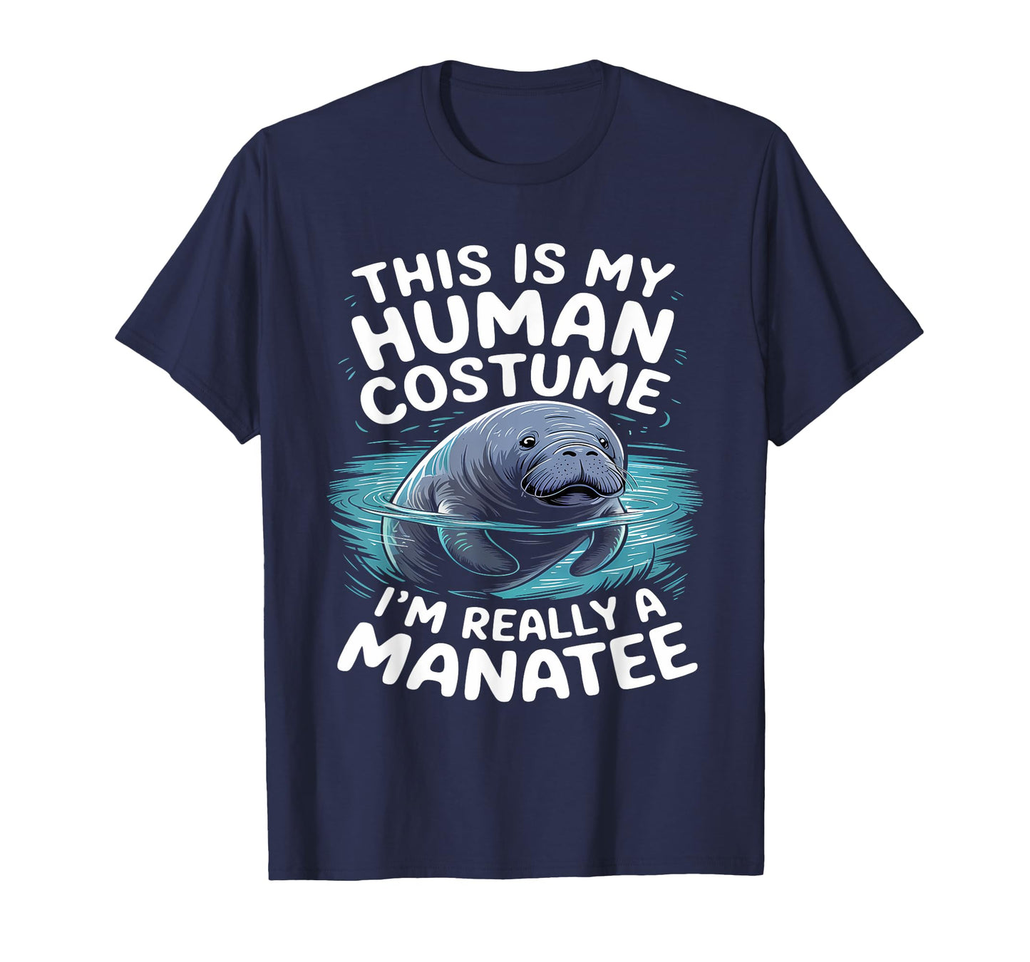 This is My Human Costume I'm Really a Manatee sea cow T-Shirt