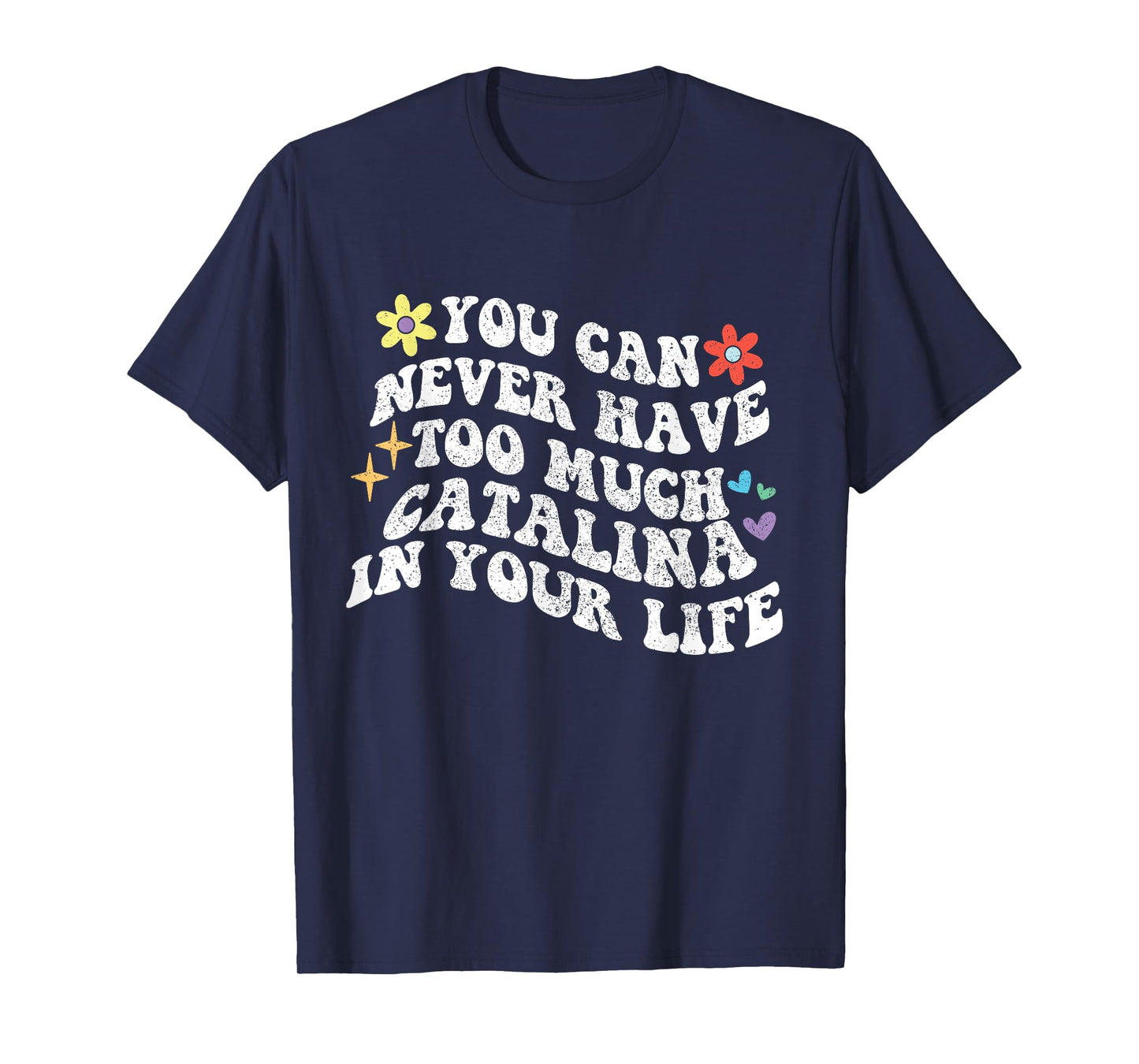 Retro Groovy You Can Never Have Too Much CATALINA In Your T-Shirt