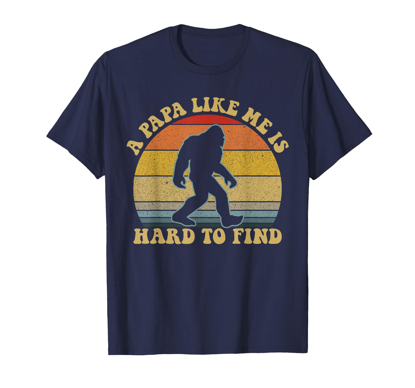 A Papa Like Me Is Hard To Find Retro Bigfoot Papa T-Shirt