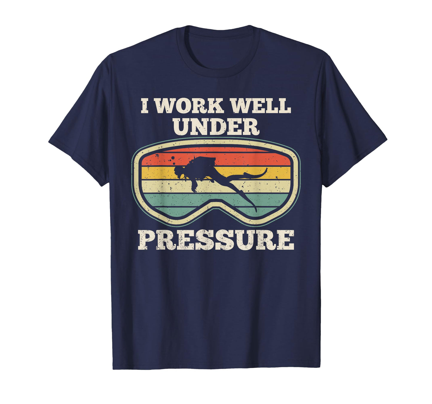 I Work Well Pressure Distressed Scuba Diving Diver T-Shirt