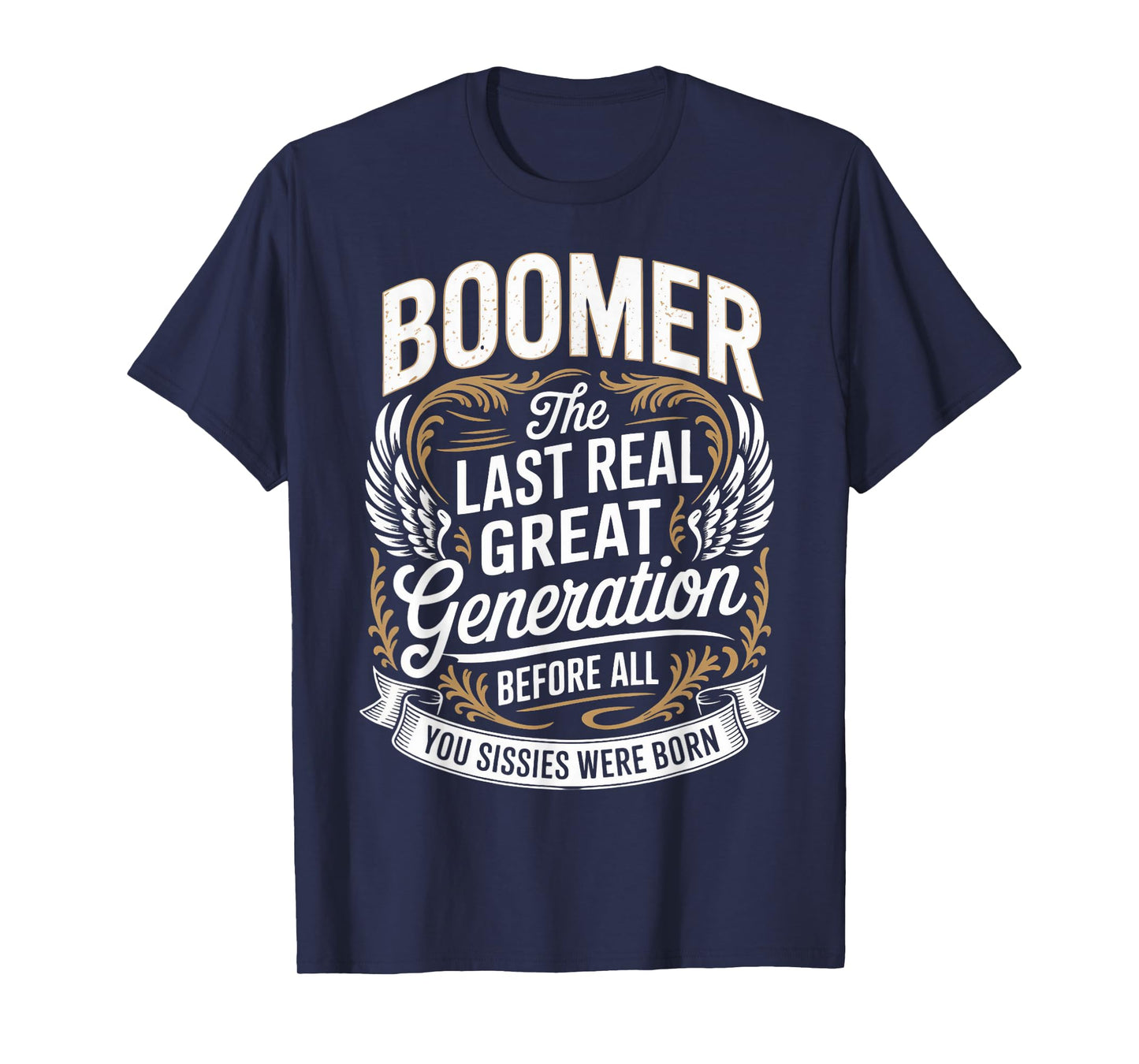 Last Real Generation Baby Boomer Humor Boomer Funny Boomer T-Shirt