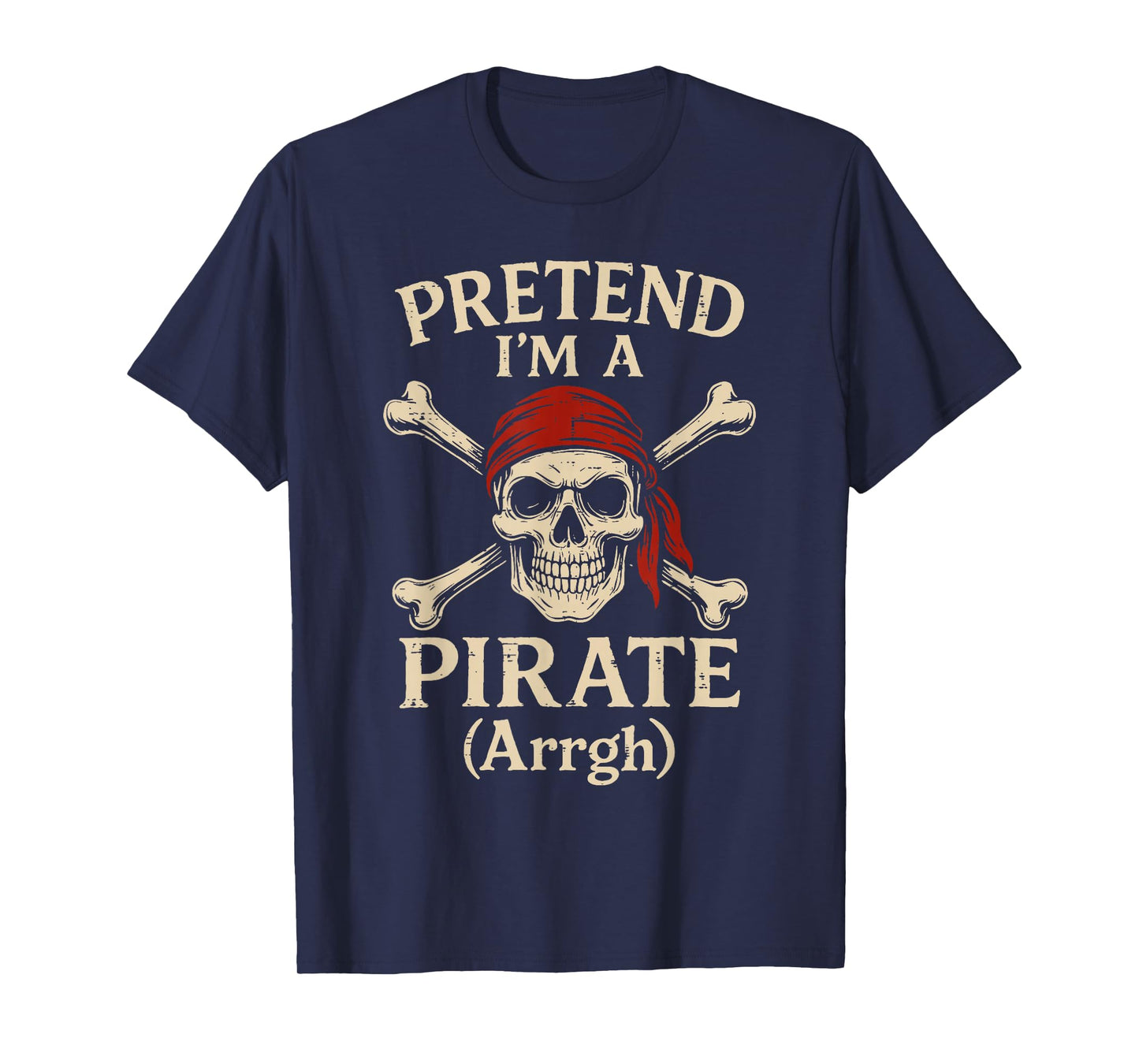 Pretend Im A Pirate Arrgh Skull Crossbones Men Women Kids T-Shirt