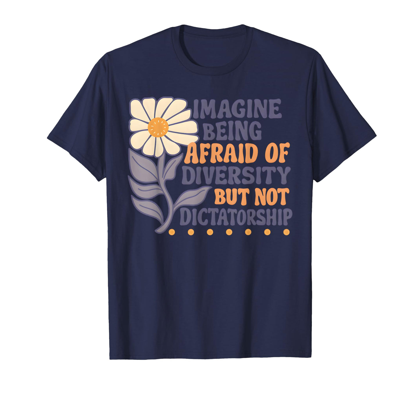 Imagine Being Afraid of Diversity But Not Dictatorship T-Shirt