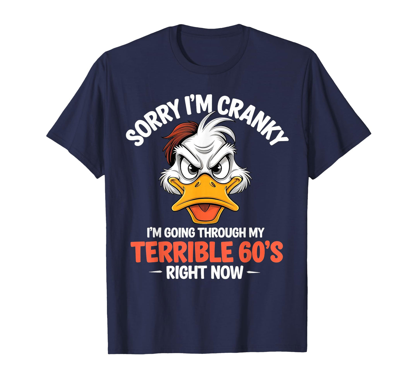 Sorry I'm Cranky I'm Going Through My Terrible 60's Right T-Shirt