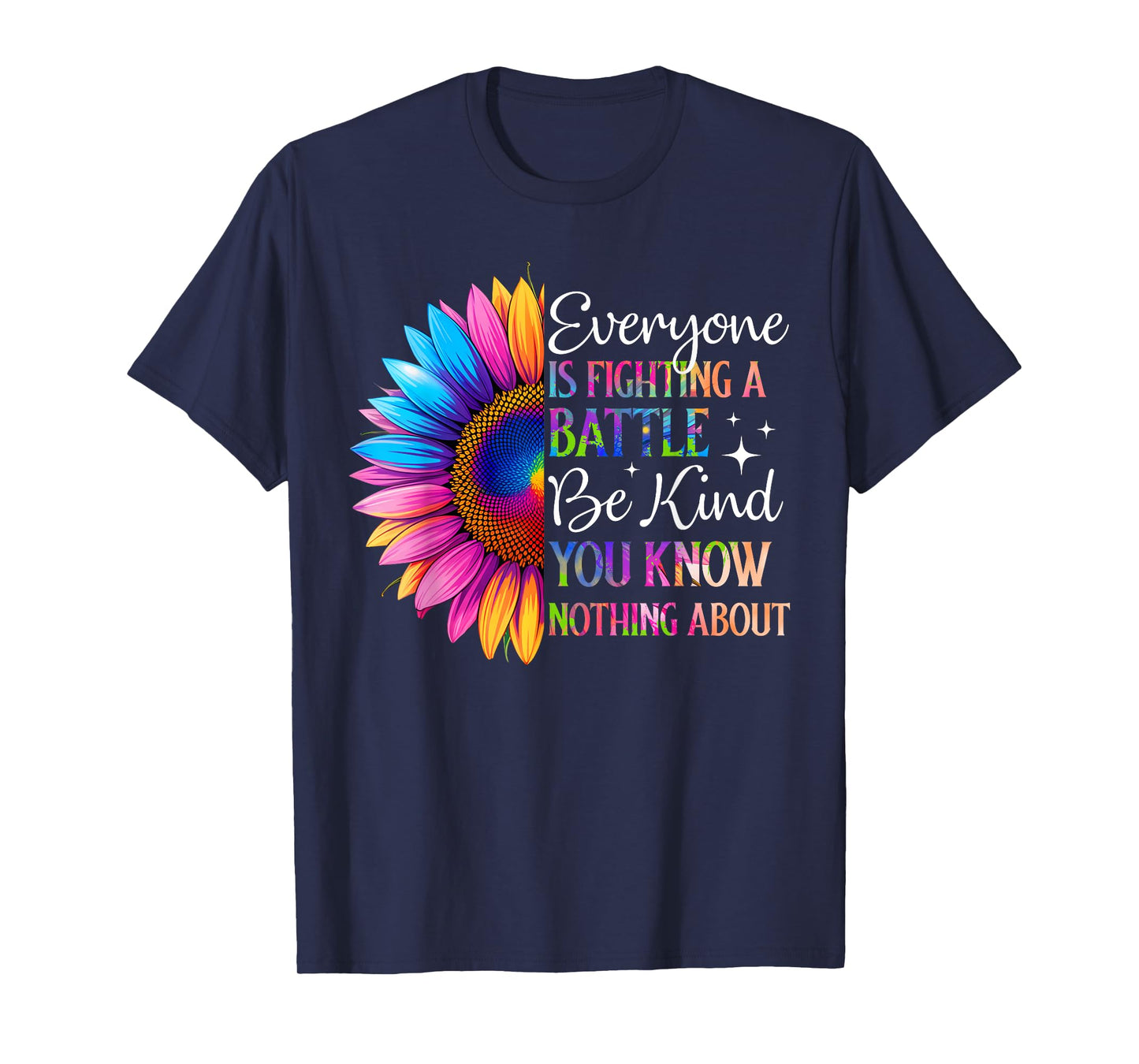 Be Kind Everyone is Fighting A Battle You Know Nothing About T-Shirt