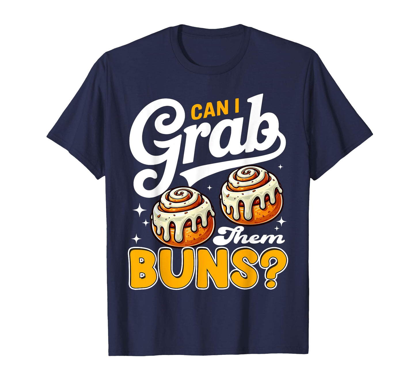 Can I Grab Them Buns Funny Inappropriate Adult Humor Joke T-Shirt