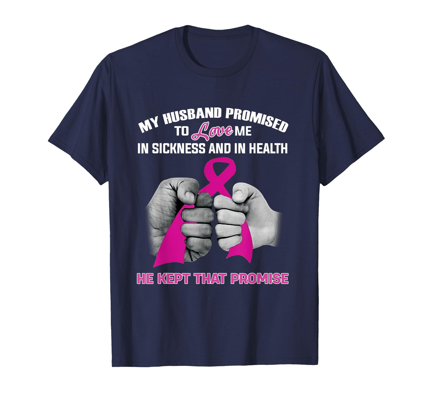 My Husband Promised To Love Me He Kept That Promise Cancer T-Shirt