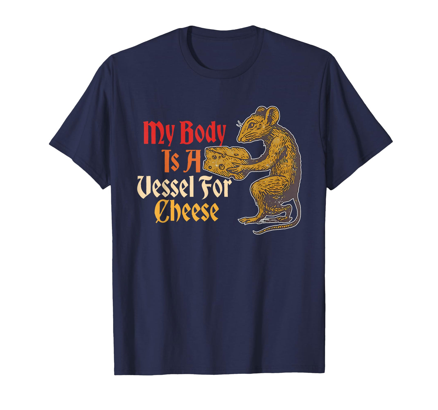My Body is A Vessel for Cheese, Favorite Food T-Shirt