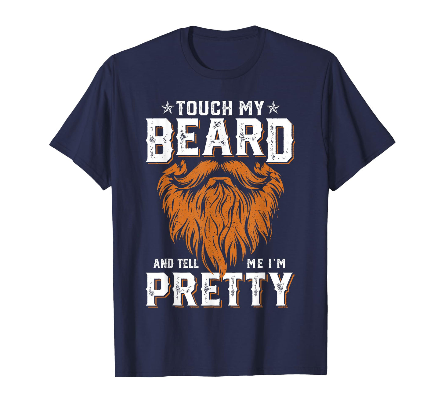 Touch My Beard And Tell Me I'm Pretty Funny Fathers Day Men T-Shirt