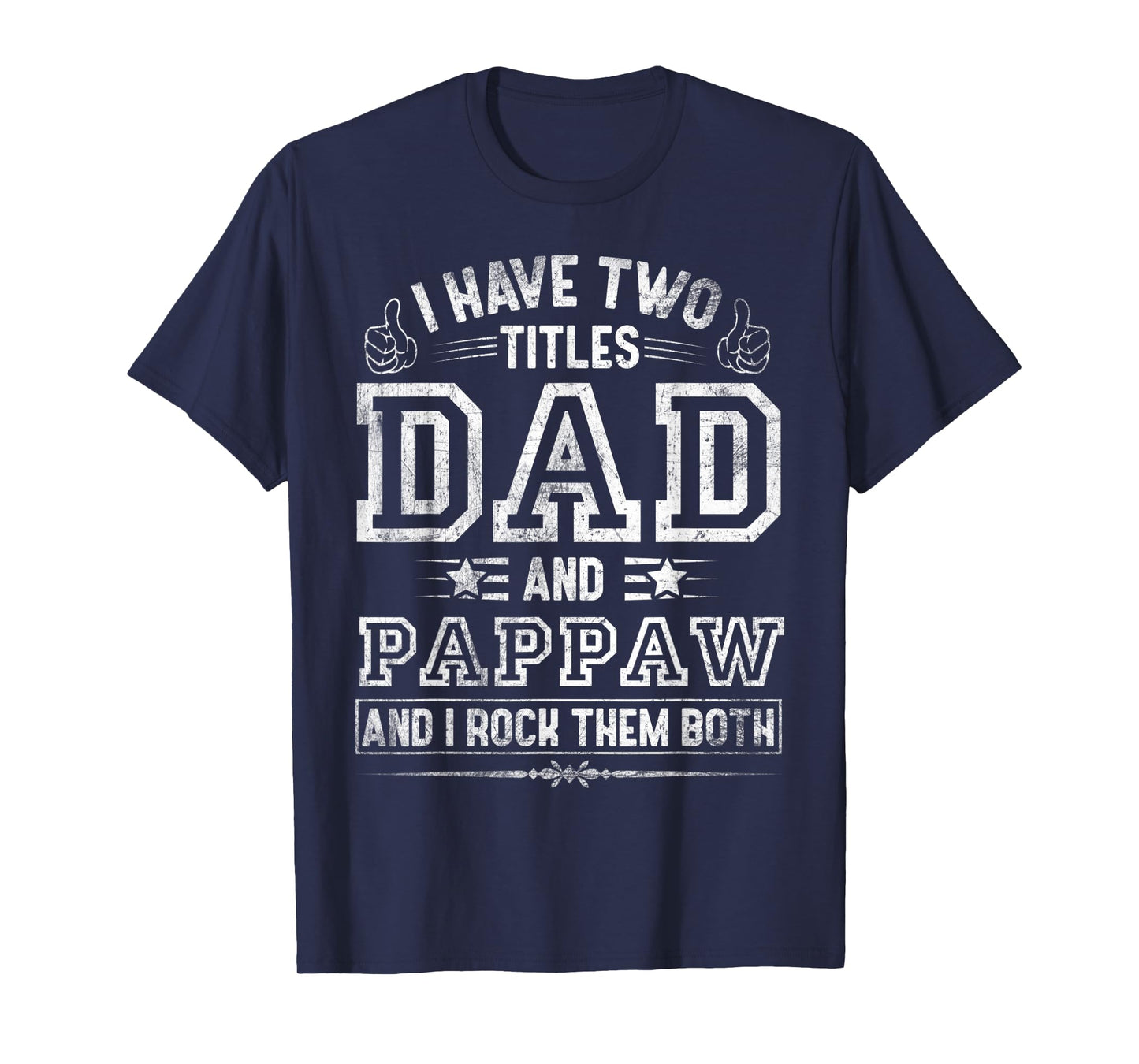 Mens I Have Two Titles Dad And Pappaw Funny Fathers Day T-Shirt