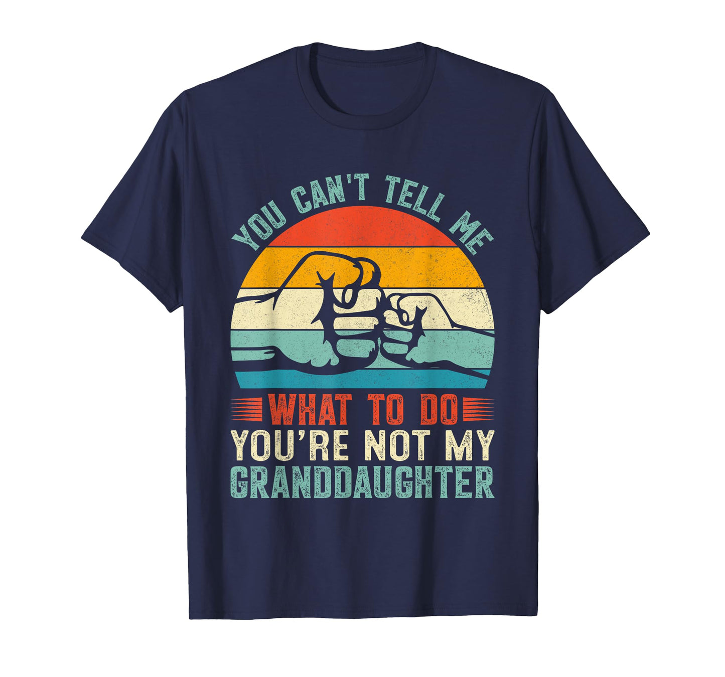 You Can't Tell Me What to Do You're Not My Granddaughter T-Shirt