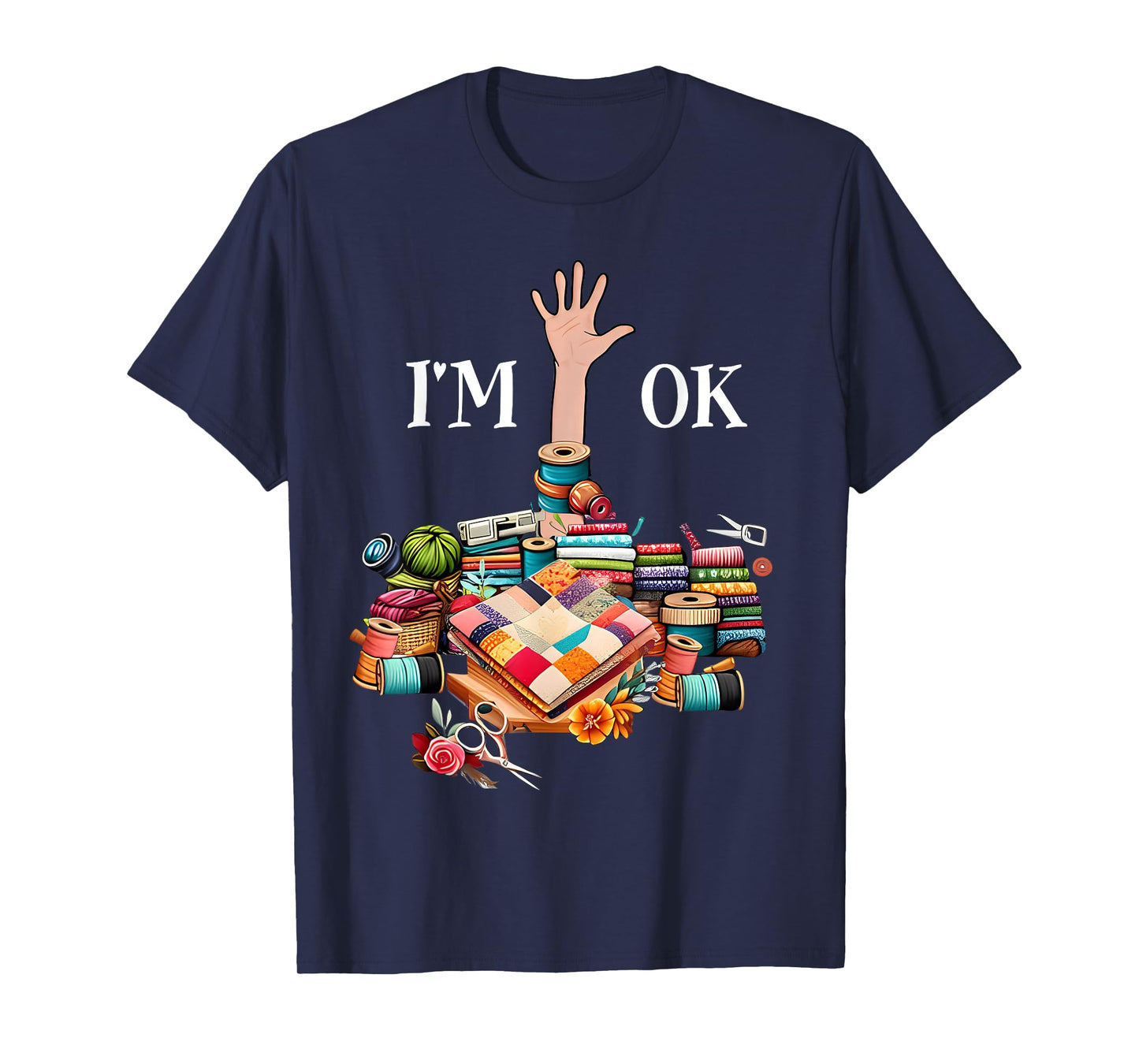 I'm Ok Sewing Quilting For Women Knitting Quilters Sewer T-Shirt