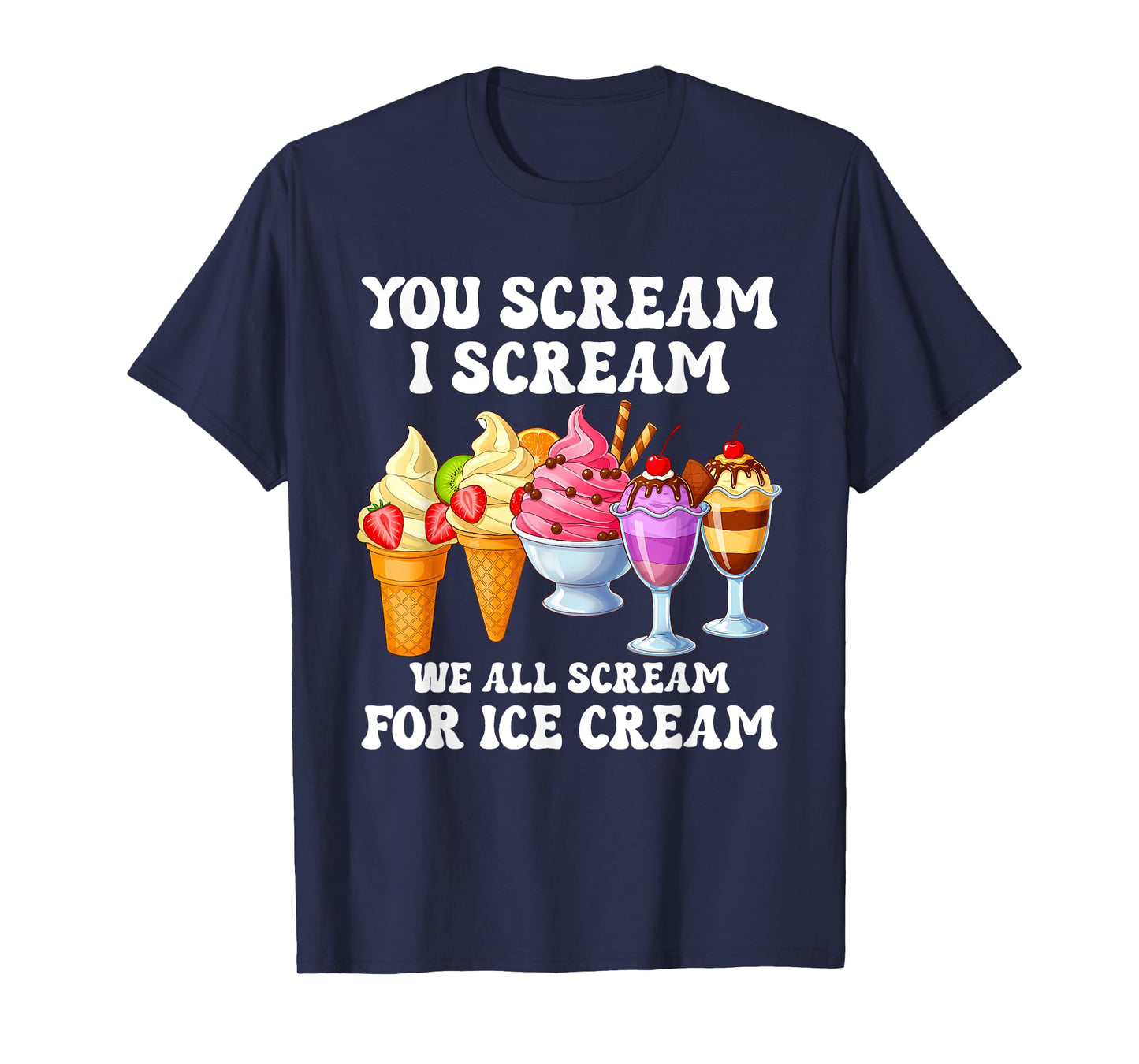 I Scream You Scream We All Scream For Ice Cream Funny Gift T-Shirt