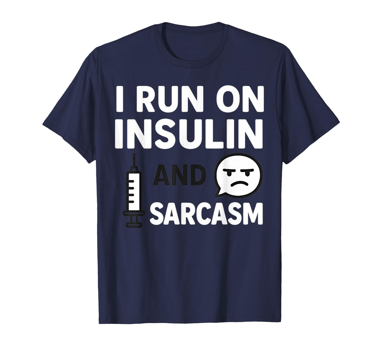 I Run, on Insulin and Sarcasm Funny Diabetes Humor T-Shirt