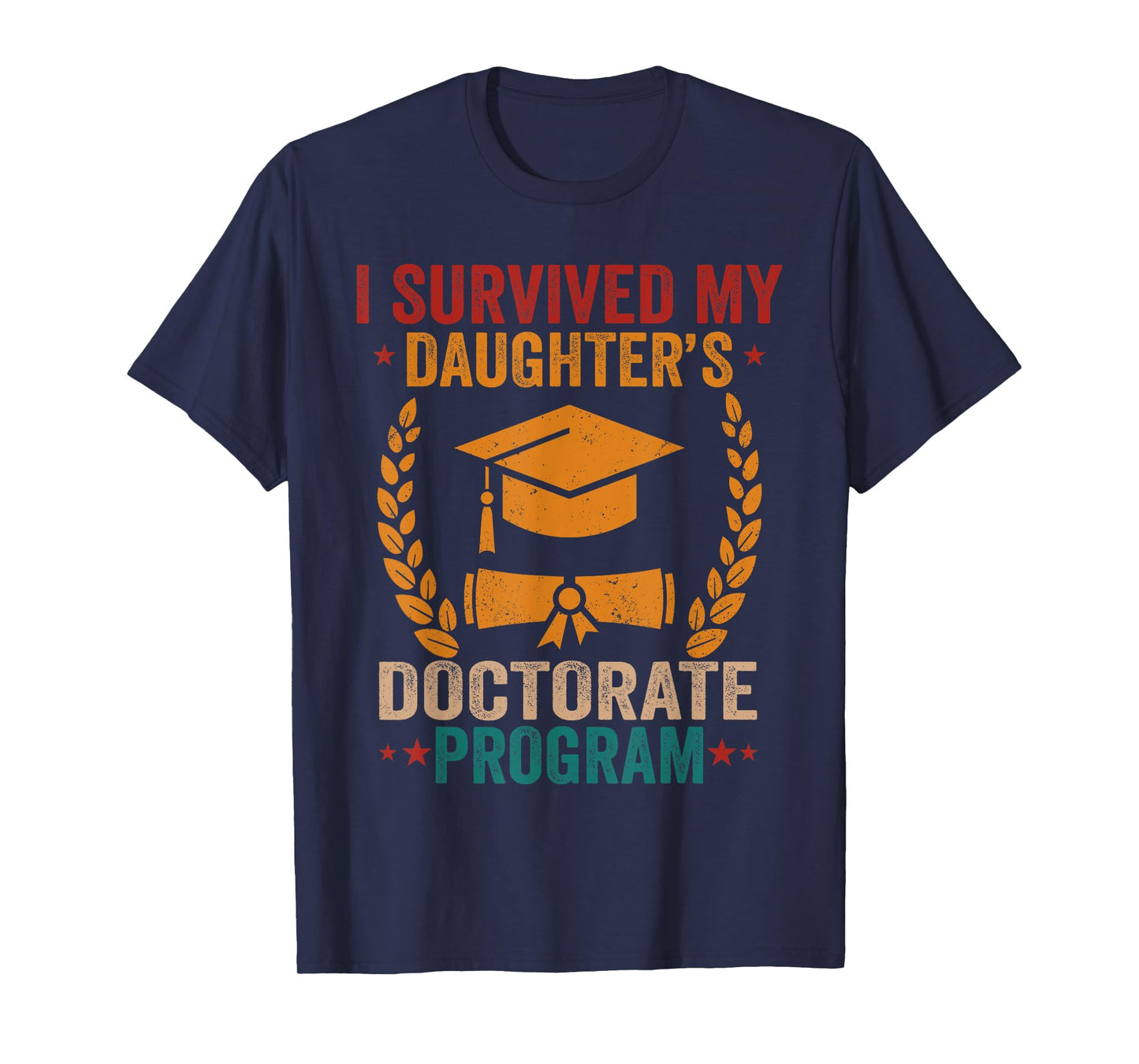 I survived MY Daughter's Doctorate Program Funny PhD Father T-Shirt