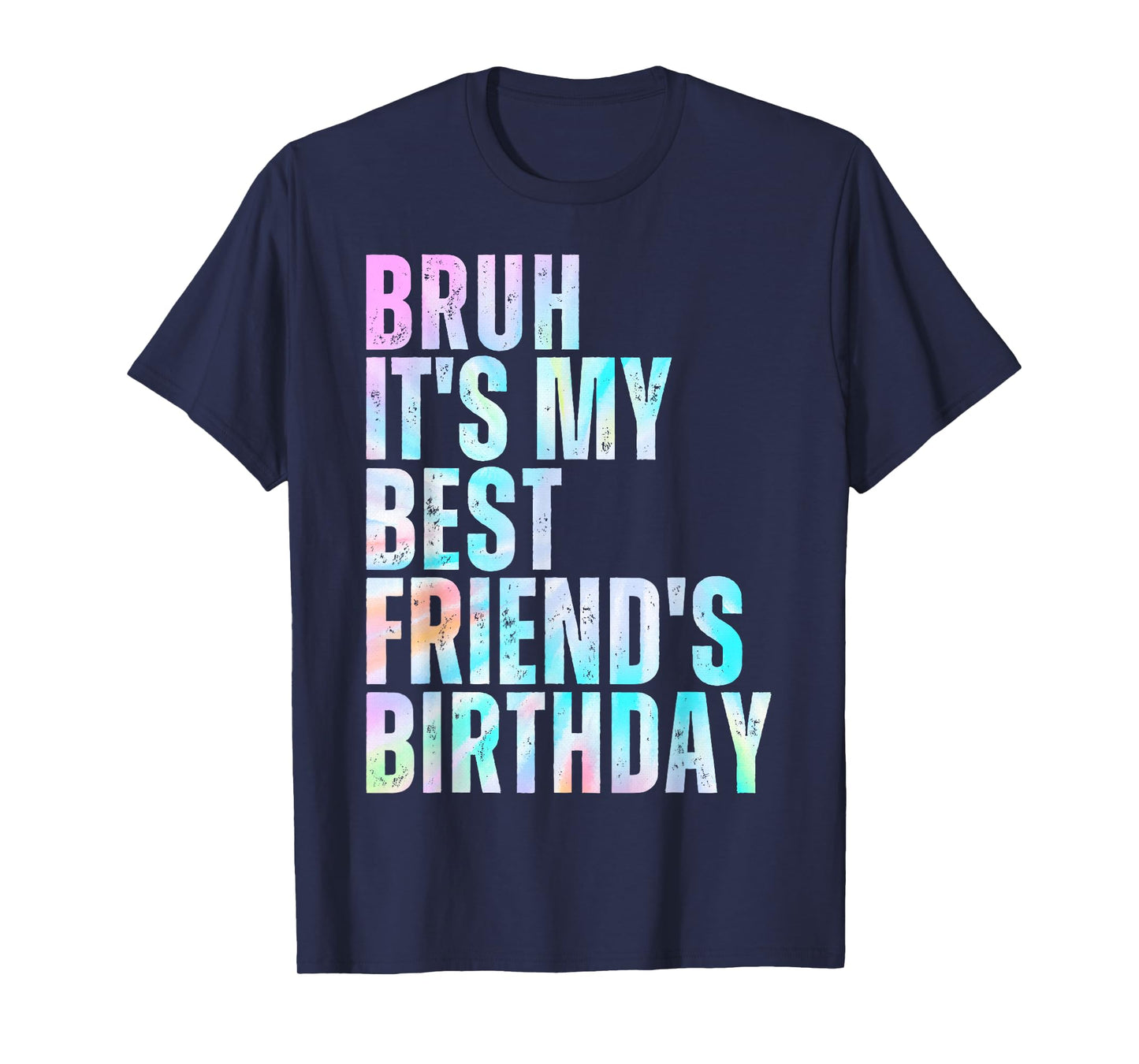 Bruh It's My Best Friend's Birthday Bestie Squad BFF Tie Dye T-Shirt