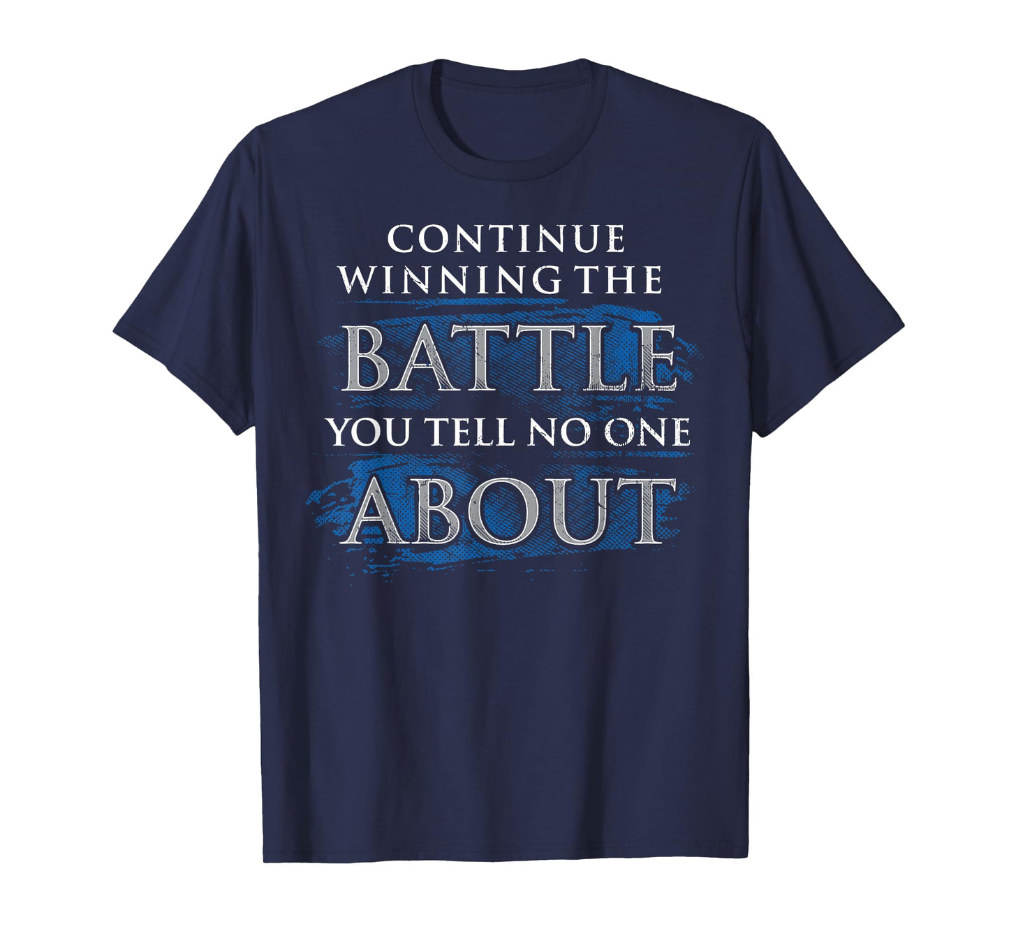 Continue Winning The Battle You Tell No One About T-Shirt