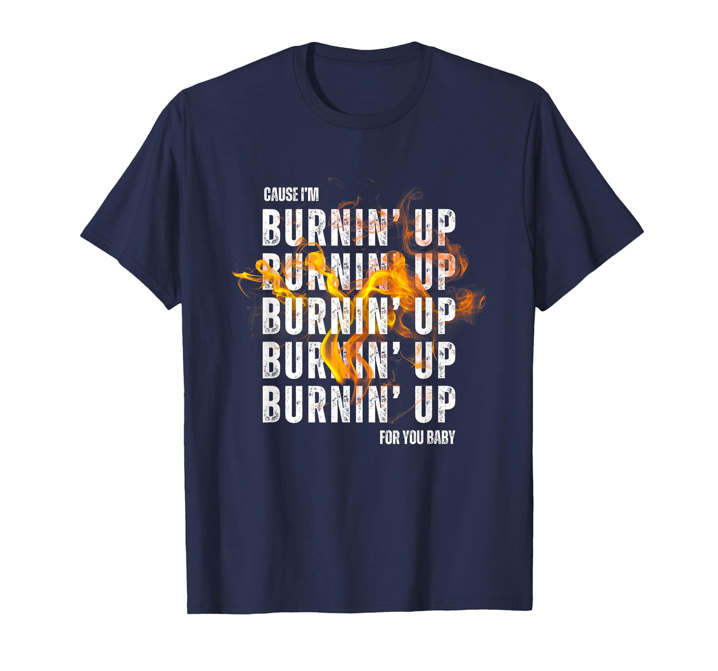 Couse I'm Burnin' Up For You Baby boy-band concert T-Shirt