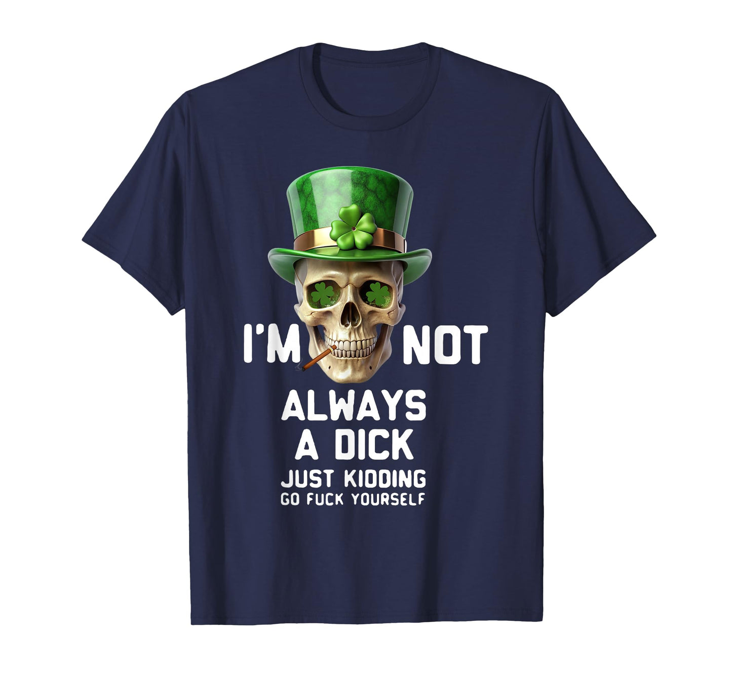Skull I'm Not Always A Dick Just Kidding Go Fuck Yourself T-Shirt
