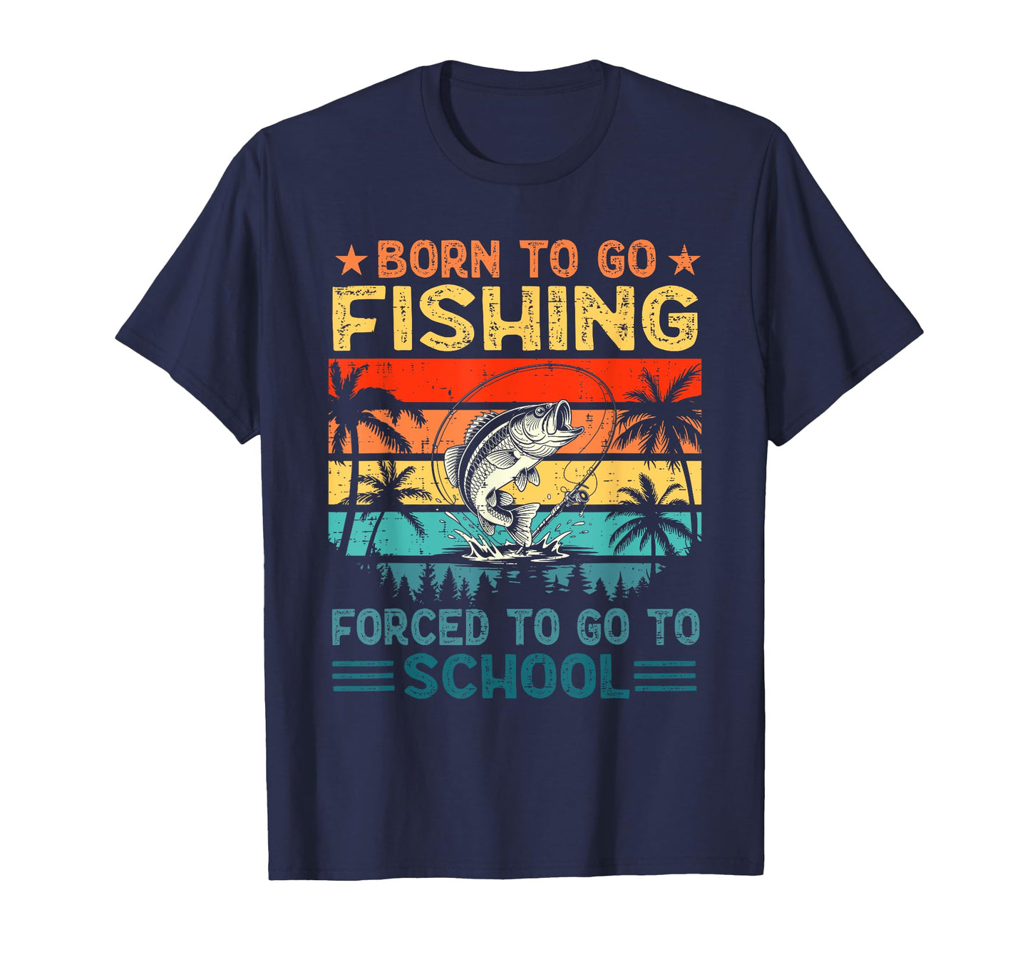 Born To Go Fishing Forced To Go To School Bass Fish Fishing T-Shirt