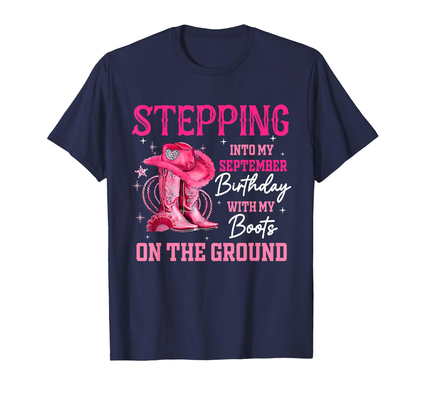 Stepping Into My September Birthday Cowgirl Boots On Ground T-Shirt
