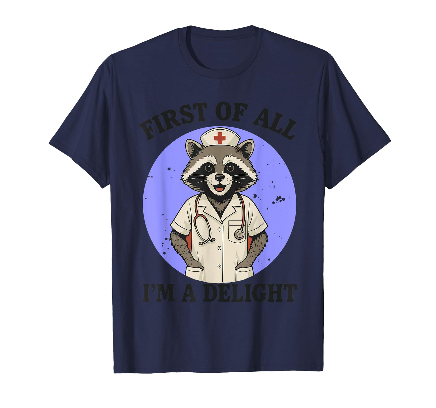 First of All I'm A Delight Raccoon Nurse T-Shirt