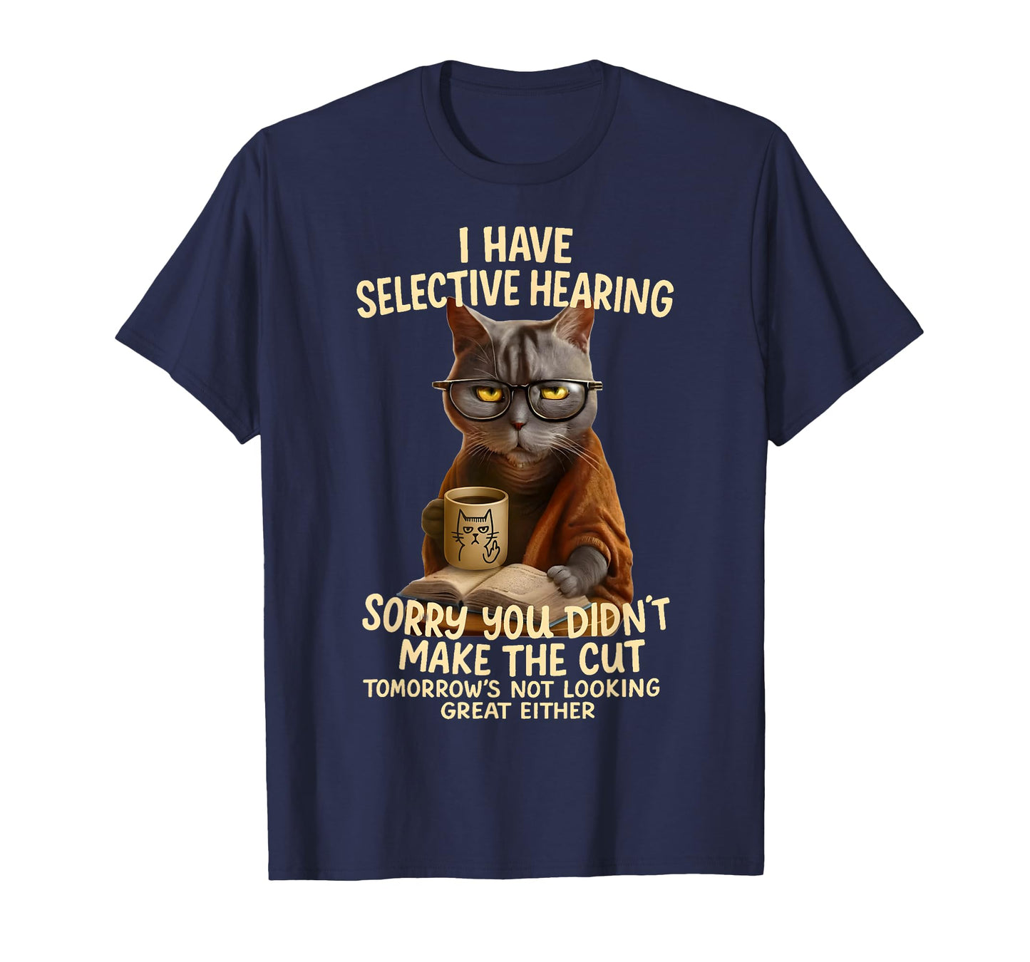 Cat Have Selective Hearing You Didnt Make Cut Funny 0LZ3LI T-Shirt for Men Women Kids