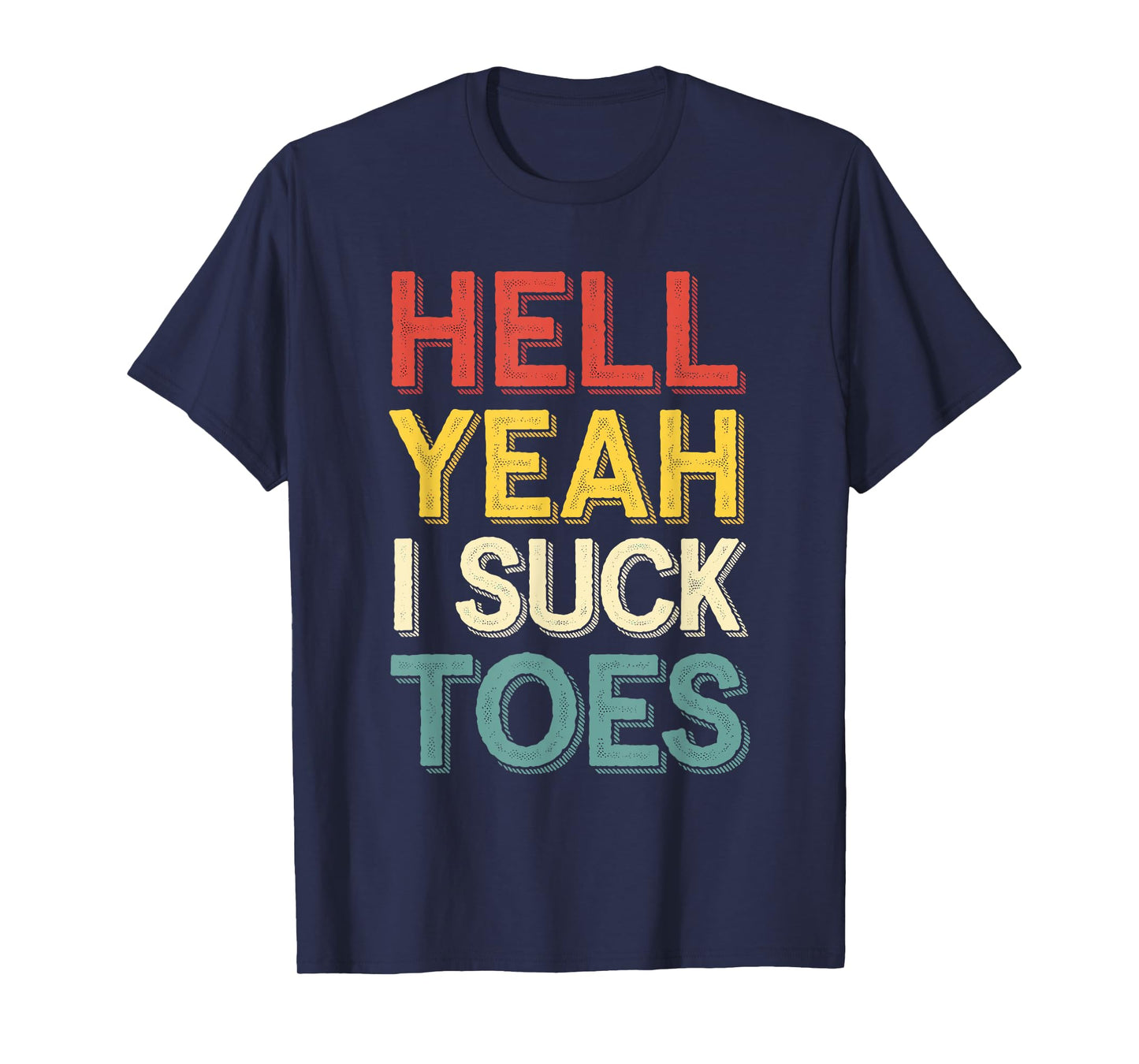Funny Foot Fetish Hell Yeah I Suck Toes Joke Men Women Boys T-Shirt