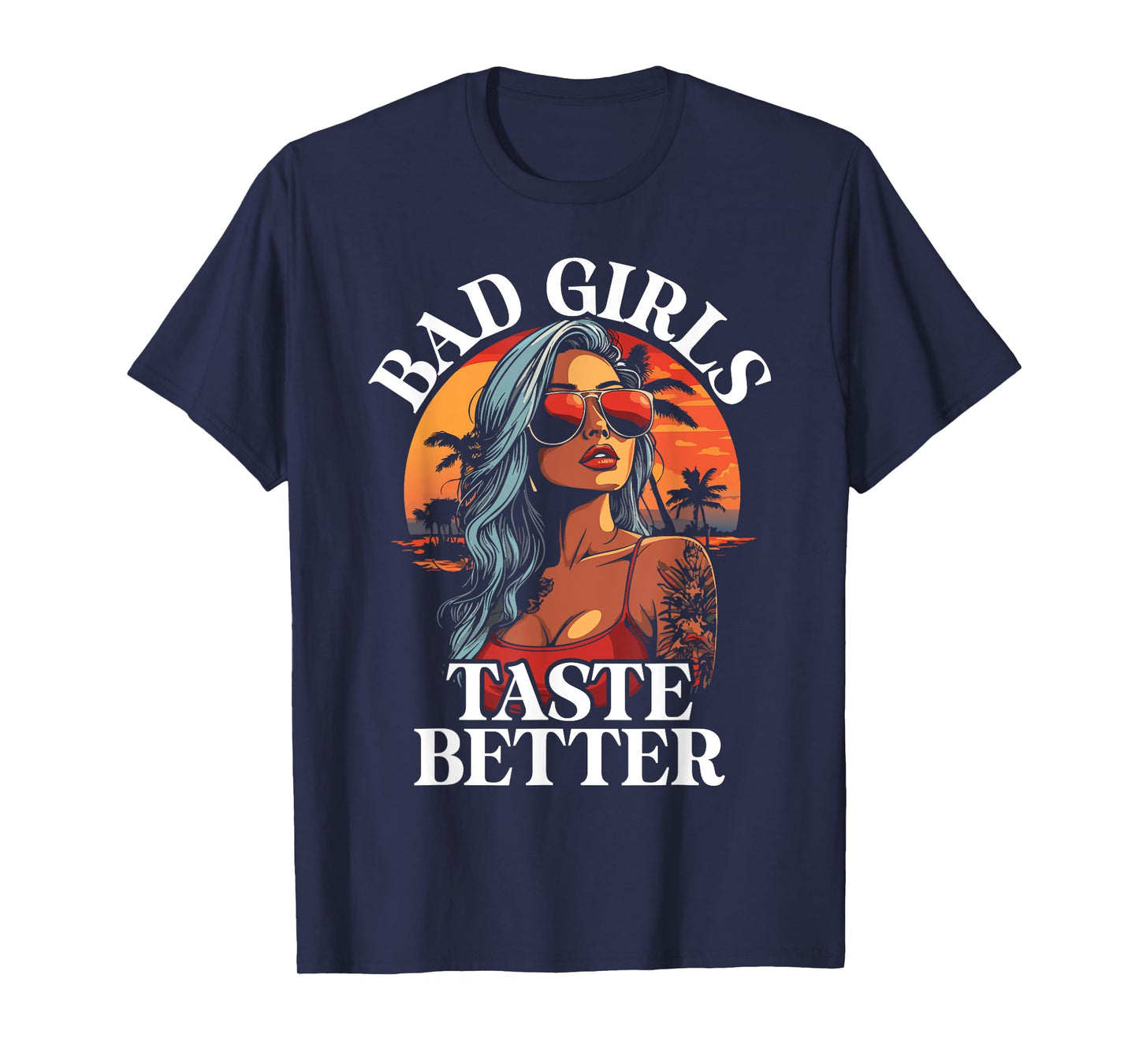 Bad Girls Taste Better Funny Adult Humor Tattoos Women Men T-Shirt