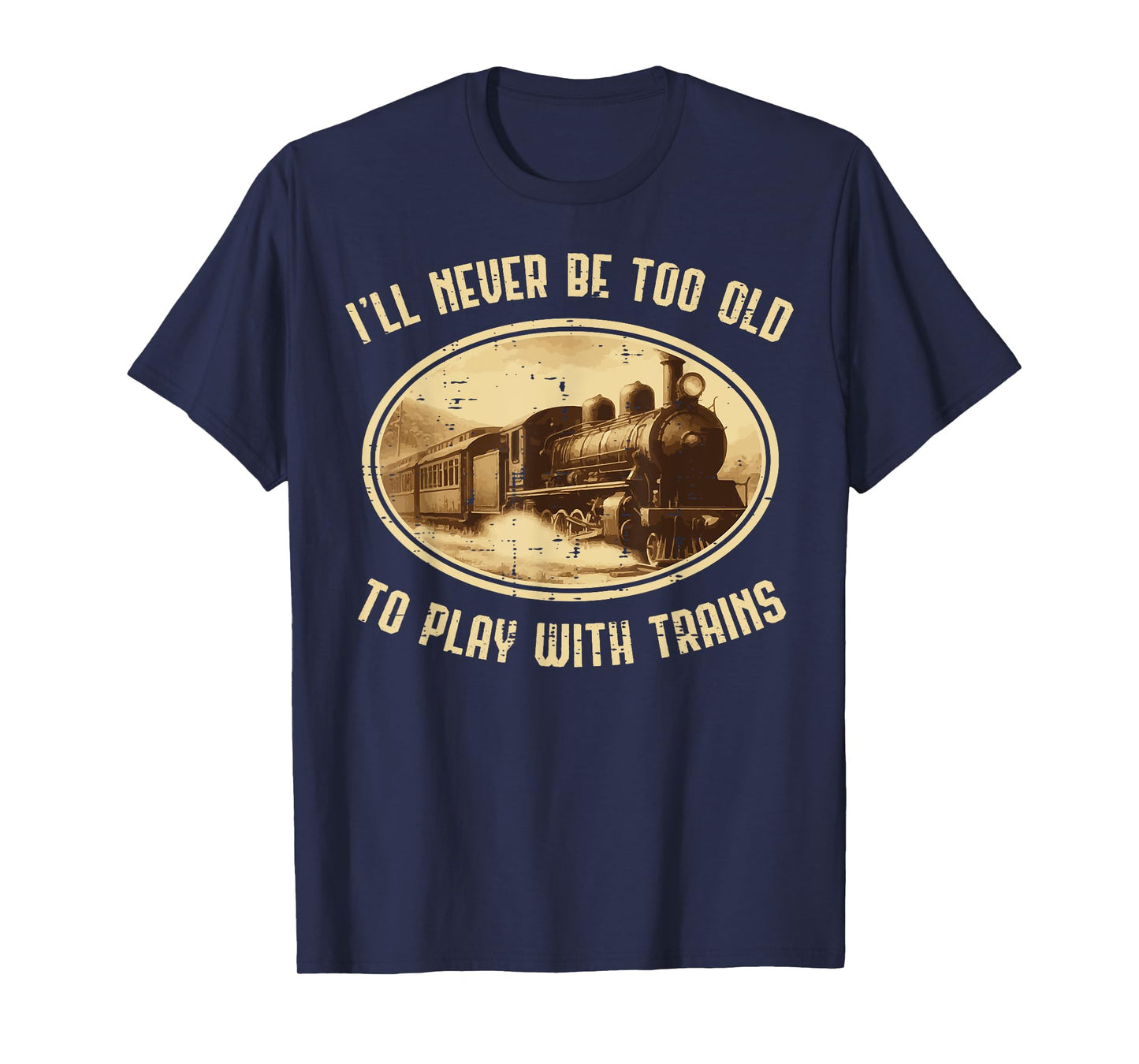 Never Old Play Trains Funny Locomotive Men Boys Kids Teens T-Shirt