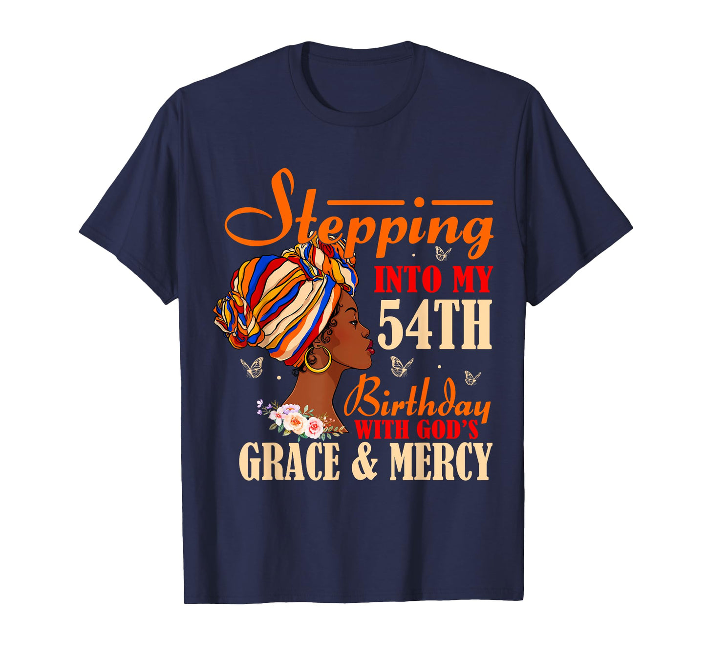 Stepping into My 54th Birthday with Gods Grace and Mercy T-Shirt
