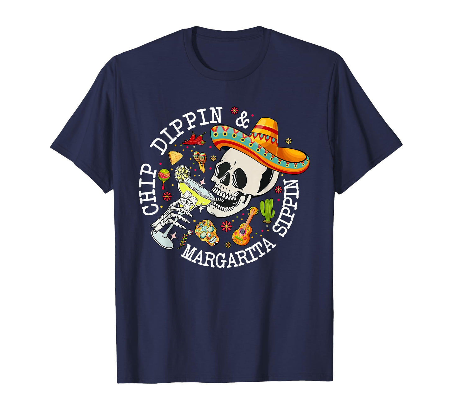 Chip Dippin Margarita Sippin Funny Skeleton Cinco De Mayo T-Shirt