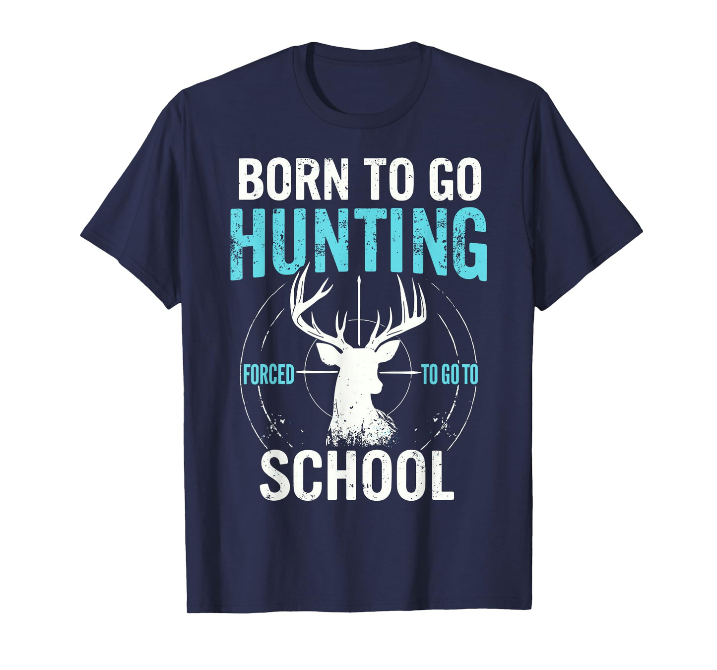 Born To Go Hunting Forced To Go to School Deer Hunting Joke T-Shirt