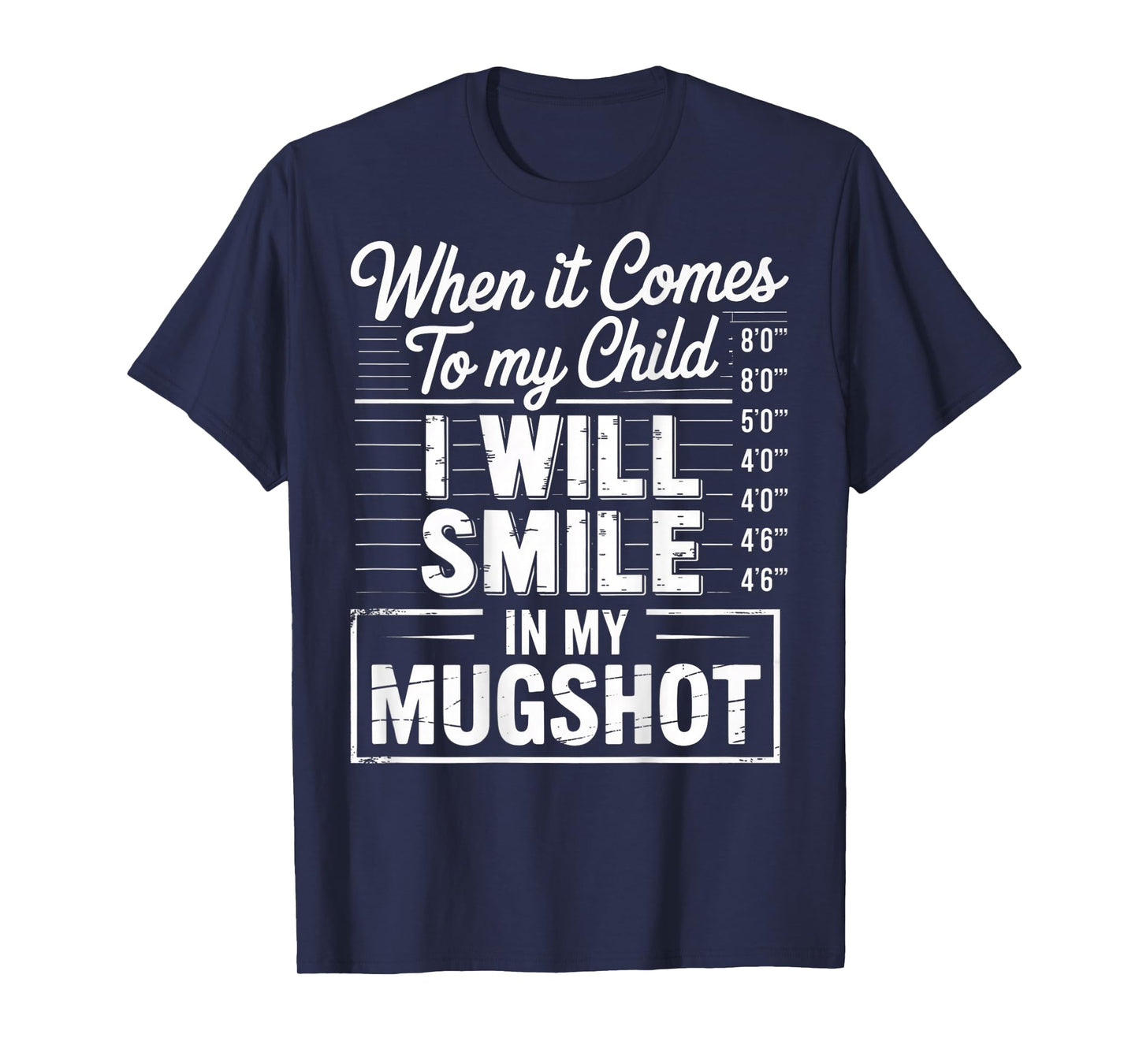 When It Comes to My Child I Will Smile in My Mugshot (Back) T-Shirt
