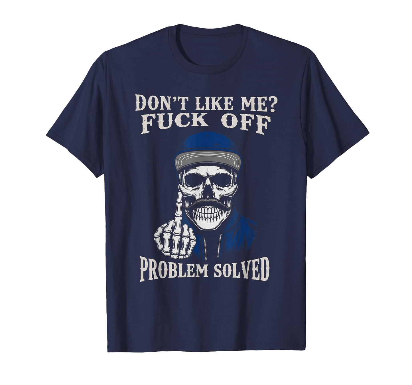 Vintage Dont Like Me Fuck Off Problem Solved Skull Skeleton T-Shirt