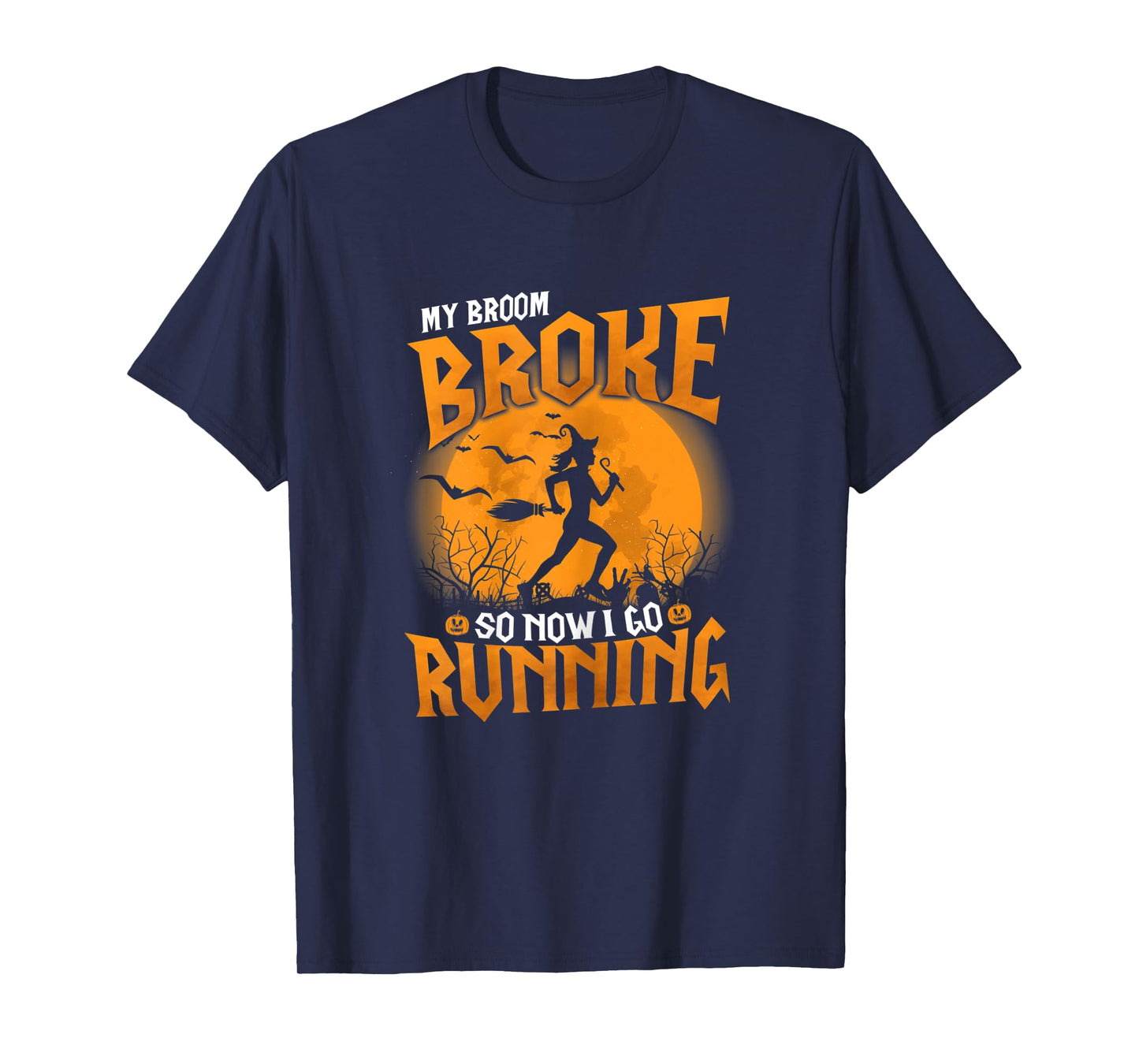 Womens My Broom Broke So Now I Go Running Halloween 2021 Funny T-Shirt