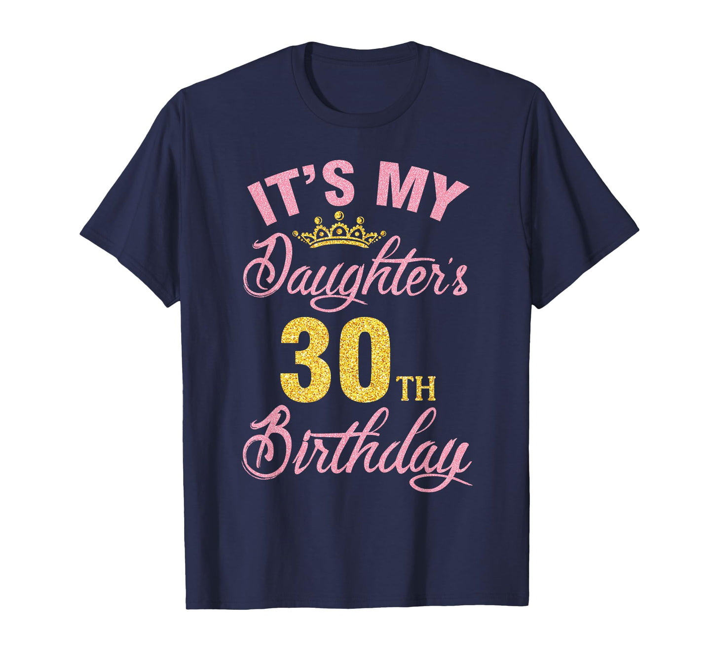 It's My Daughter's 30th Birthday Happy 30 Years To Me A Girl T-Shirt